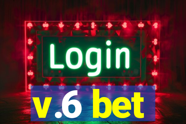 v.6 bet